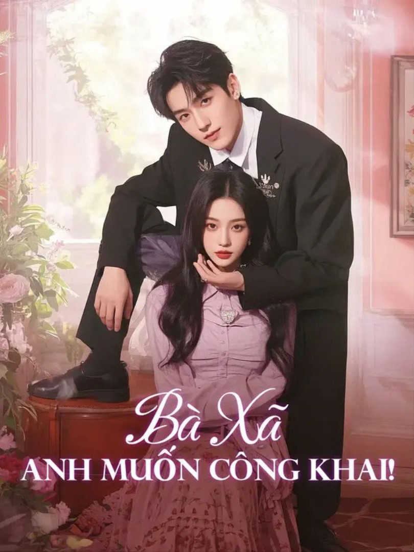 Bà Xã, Anh Muốn Công Khai! - 亲爱的，我想公开！