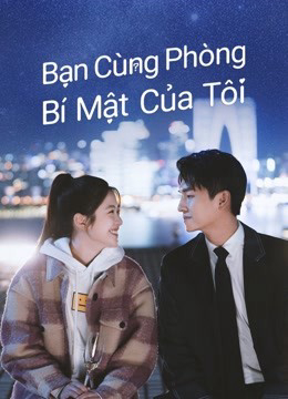 2022 - Phim Bộ《Bạn Cùng Phòng Bí Mật Của Tôi》- Xem phim HD Online