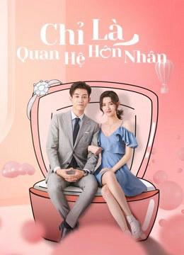 2021 - Phim Bộ《Chỉ Là Quan Hệ Hôn Nhân》- Xem phim HD Online