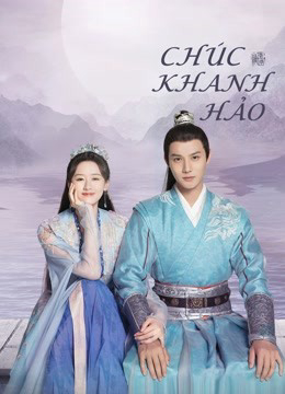 2022 - Phim Bộ《Chúc Khanh Hảo》- Xem phim HD Online