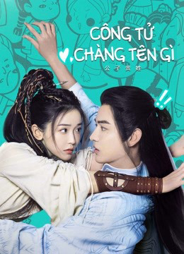 2023 - Phim Bộ《Công Tử Chàng Tên Gì》- Xem phim HD Online