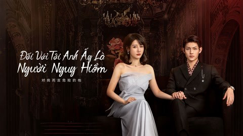 Đối Với Tôi, Anh Ấy Là Người Nguy Hiểm - My Lethal Man (2023)