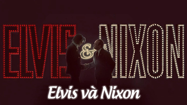 Elvis và Nixon Thuyết Minh 