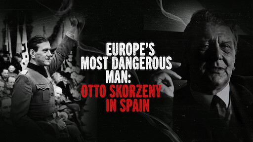Kẻ nguy hiểm nhất châu Âu: Otto Skorzeny ở Tây Ban Nha - Europe's Most Dangerous Man: Otto Skorzeny in Spain (2020)