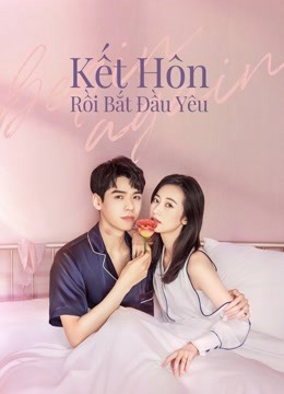 2020 - Phim Bộ《Kết Hôn Rồi Bắt Đầu Yêu》- Xem phim HD Online