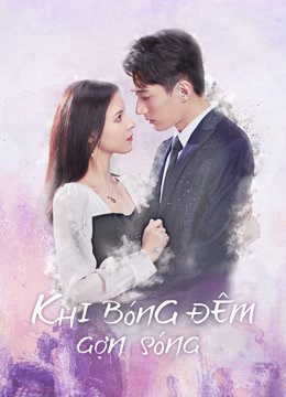 2021 - Phim Bộ《Khi Bóng Đêm Gợn Sóng》- Xem phim HD Online