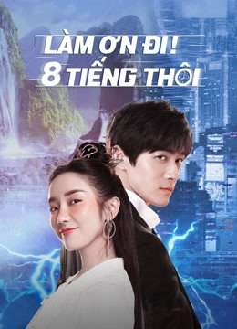 2022 - Phim Bộ《Làm Ơn! 8 Tiếng Thôi》- Xem phim HD Online