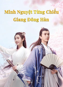 2020 - Phim Bộ《Minh Nguyệt Từng Chiếu Giang Đông Hàn》- Xem phim HD Online