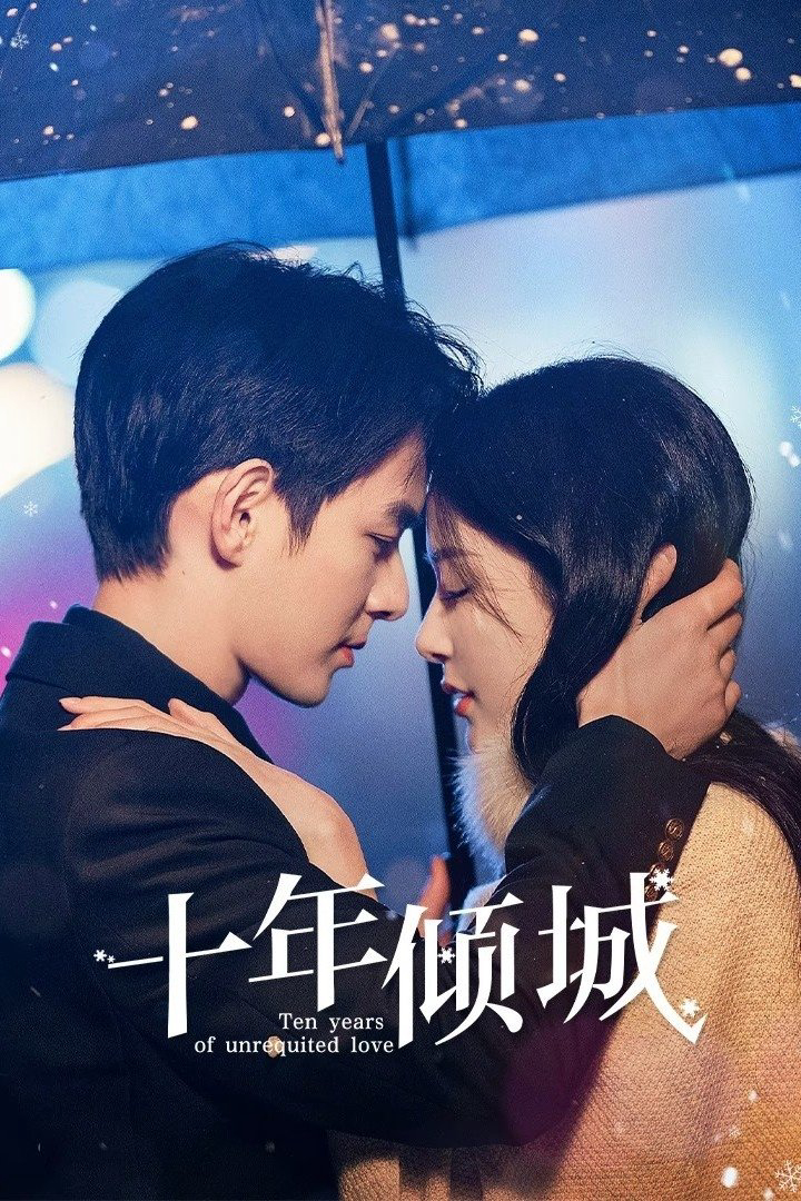 Mười Năm Khuynh Thành - Ten Years of Unrequited Love (2025) Mười Năm Khuynh Thành - Ten Years of Unrequited Love (2025)
