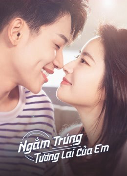 2022 - Phim Bộ《Ngắm Trúng Tương Lai Của Em》- Xem phim HD Online