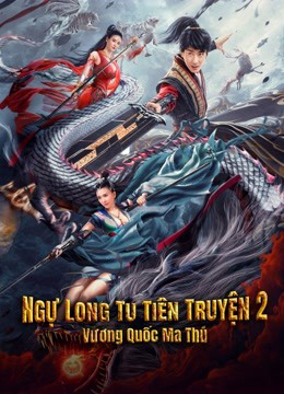 2021 - Phim lẻ《Ngự Long Tu Tiên Truyện 2: Vương Quốc Ma Thú》- Xem phim HD Online