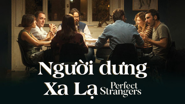 Người Dưng Xa Lạ Perfect Strangers