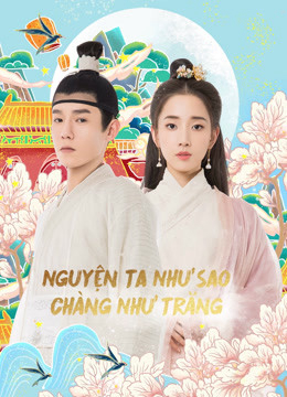 2020 - Phim Bộ《Nguyện Ta Như Sao Chàng Như Trăng》- Xem phim HD Online