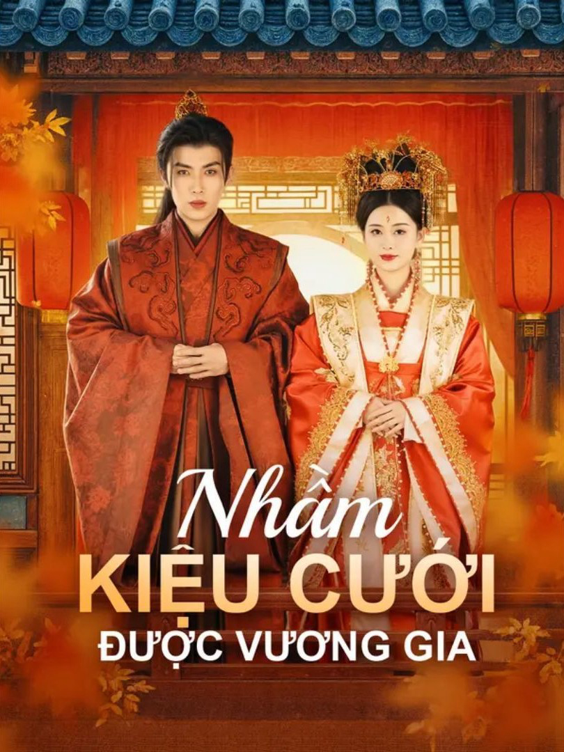 Phim Nhầm Kiệu Cưới Được Vương Gia
