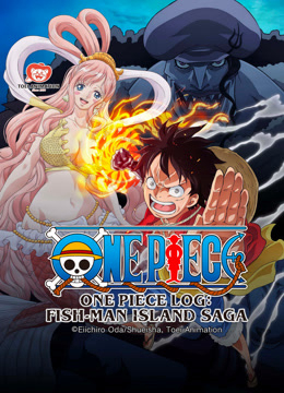 Nhật Ký Hải Trình One Piece: Truyền Kỳ Đảo Người Cá (Tập Đặc Biệt) (One Piece Log: Fish-Man Island Saga (Special Edited Version）) [2024]