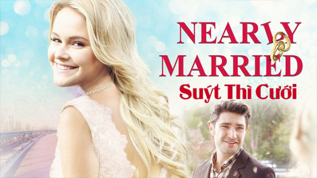 Suýt Thì Cưới - Nearly Married (2016)
