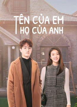 2021 - Phim Bộ《Tên Của Em Họ Của Anh》- Xem phim HD Online