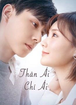 2021 - Phim Bộ《Thân Ái Chí Ái》- Xem phim HD Online