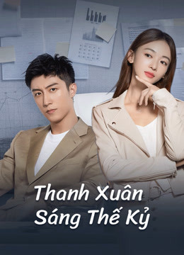 2020 - Phim Bộ《Thanh Xuân Sáng Thế Kỷ》- Xem phim HD Online