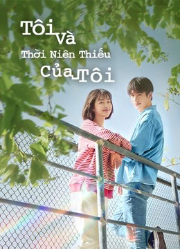 2021 - Phim Bộ《Tôi Và Thời Niên Thiếu Của Tôi》- Xem phim HD Online