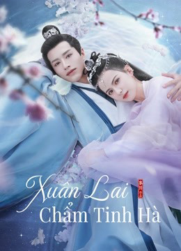 2021 - Phim Bộ《Xuân Lai Chẩm Tinh Hà》- Xem phim HD Online